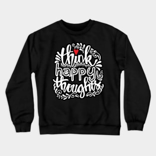 Think happy thoughts. Crewneck Sweatshirt